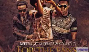Deezell - For The Fans ft. Kheengz & Young G